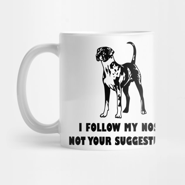 CATAHOULA LEOPARD IFOLLOW MY NOSE NOT YOUR SUGGESTIONS by spantshirt